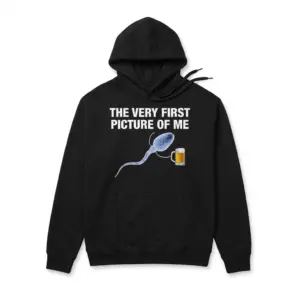 The Very First Picture of Me Beer T-Shirt 7 Front flat lay of a hoodie printed with 'The Very First Picture of Me' and a sperm cell holding a beer graphic.