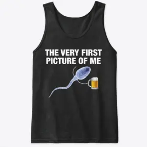 The Very First Picture of Me Beer T-Shirt 8 Front flat lay of a tank top with 'The Very First Picture of Me' text and a sperm holding a glass of beer.