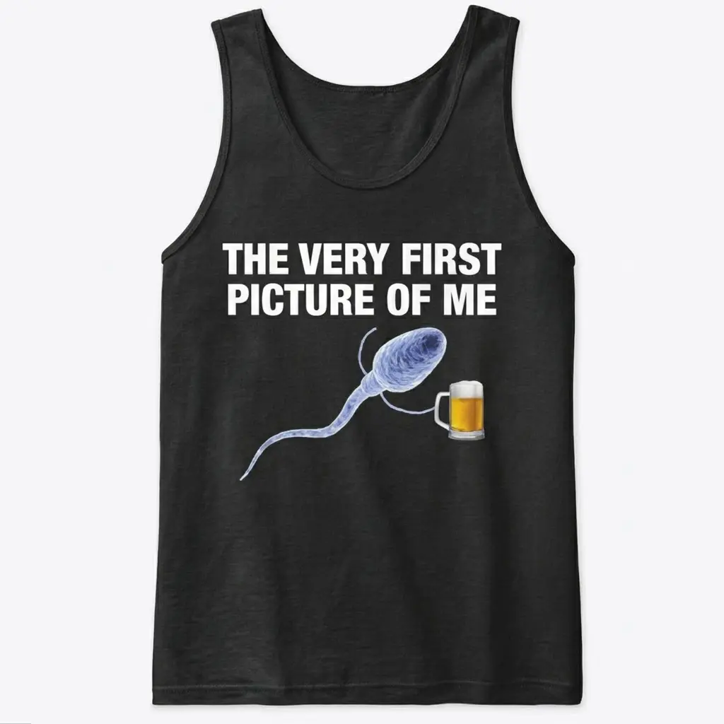 The Very First Picture of Me Beer T-Shirt 3 Front flat lay of a tank top with 'The Very First Picture of Me' text and a sperm holding a glass of beer.