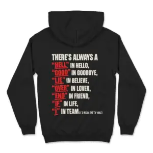 There's Always a Hell in Hello Sarcastic Wordplay T-Shirt 7 Cozy pullover hoodie displaying black tee back print reading THERE'S ALWAYS A HELL IN HELLO GOOD IN GOODBYE LIE IN BELIEVE and I IN TEAM