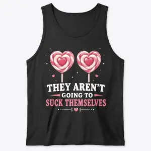 They Aren't Going to Suck Themselves Lollipop T-Shirt 8 Flat lay view of a tank top featuring the heart lollipop graphic and They Aren't Going to Suck Themselves print.