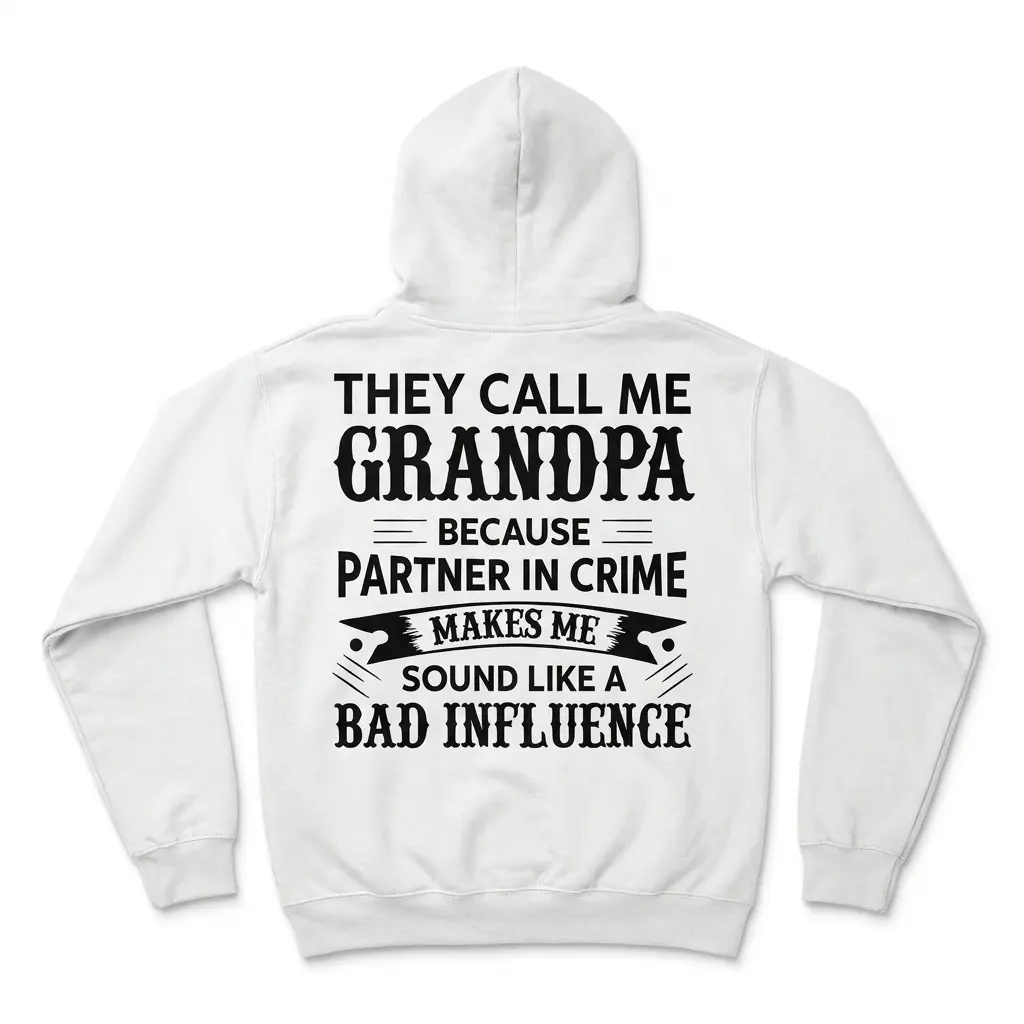 White hoodie back flatlay displaying the They Call Me Grandpa Because Partner In Crime Makes Me Sound Like A Bad Influence quote