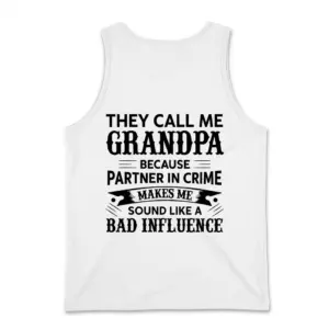 They Call Me Grandpa Partner In Crime Funny Family T-Shirt 8 White tank top back flatlay printed with the funny Grandpa Partner In Crime Bad Influence typography