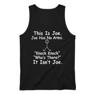 This Is Joe Joe Has No Arms Knock Knock Dark Humor T-Shirt 8 Black tank top flatlay printed with the funny This Is Joe Knock Knock Who's There It Isn't Joe joke