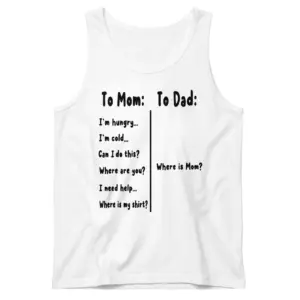 To Mom To Dad Where Is Mom Funny Parenting T-Shirt 8 Sleeveless tank top laid flat displaying the funny To Mom and To Dad parenting quote design.