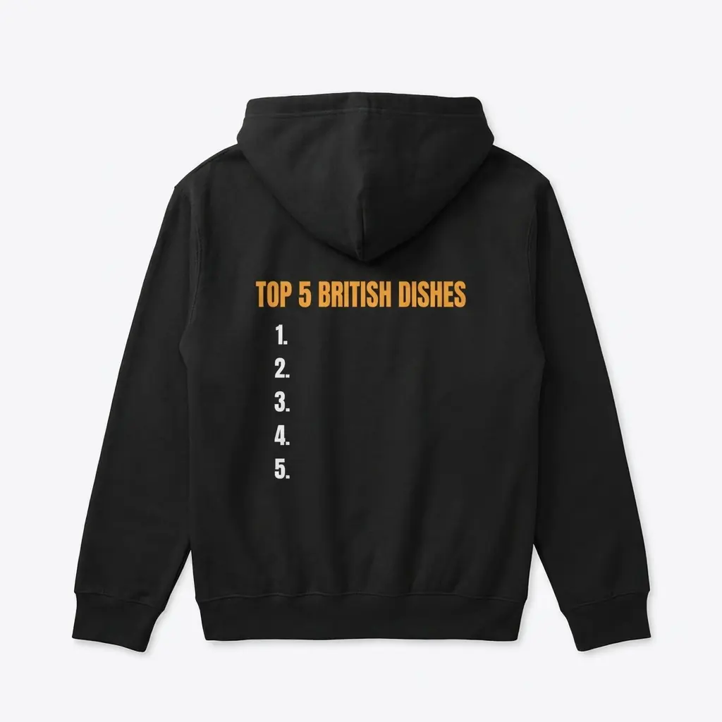 Cozy pullover hoodie displaying black tee back print reading TOP 5 BRITISH DISHES in orange above a blank numbered list 1 to 5