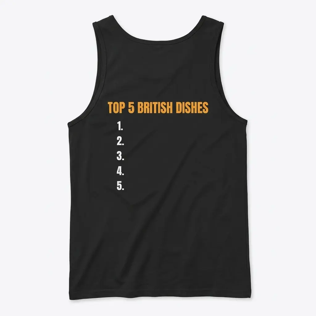 Sleeveless casual tank top with black tee back print reading TOP 5 BRITISH DISHES in orange above a blank numbered list 1 to 5