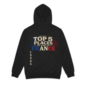Top 5 Places To Visit In France Blank List Funny T-Shirt 7 Cozy pullover hoodie displaying black tee back print reading TOP 5 PLACES TO VISIT IN FRANCE with landmarks above an empty list 1 to 5