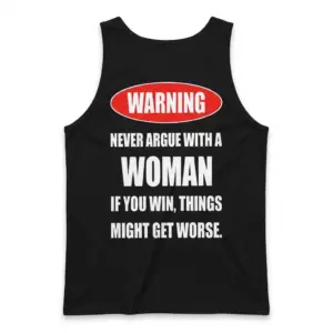 Warning Never Argue With A Woman Funny Marriage Humor Tee 8 Black tank top back flatlay printed with the funny Warning Never Argue With A Woman couple humor quote