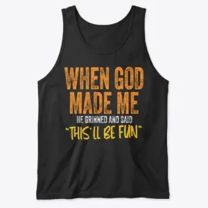 When God Made Me Funny Christian T-Shirt 8 Black tank top displaying orange, white, and yellow text reading "When God Made Me He Grinned And Said 'This'll Be Fun'".