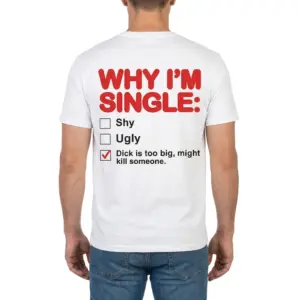 Why I'm Single Checkbox Funny Adult Humor Back Print T-Shirt 9 Man wearing white graphic tee with white tee back print reading WHY IM SINGLE with a three-item humor checklist and red checkmark