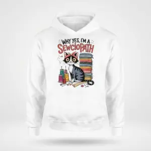 Why Yes I'm a Sewciopath Funny Sewing Cat T-Shirt 7 Front flat lay of a hoodie printed with the funny sewing cat design and Why Yes, I'm a Sewciopath graphic.