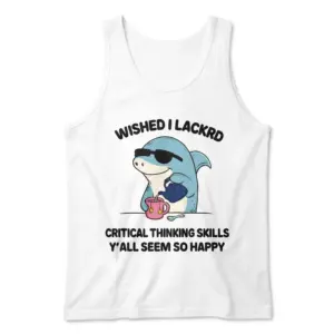 Wished I Lacked Critical Thinking Funny Shark T-Shirt 8 Flat lay view of a sleeveless tank top printed with the funny shark wearing sunglasses and pouring tea graphic.