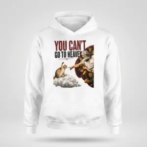 You Can't Go to Heaven Cat Swatting Parody T-Shirt 7 Front flat lay of a hoodie featuring “You Can't Go to Heaven” text and a cat parody artwork.