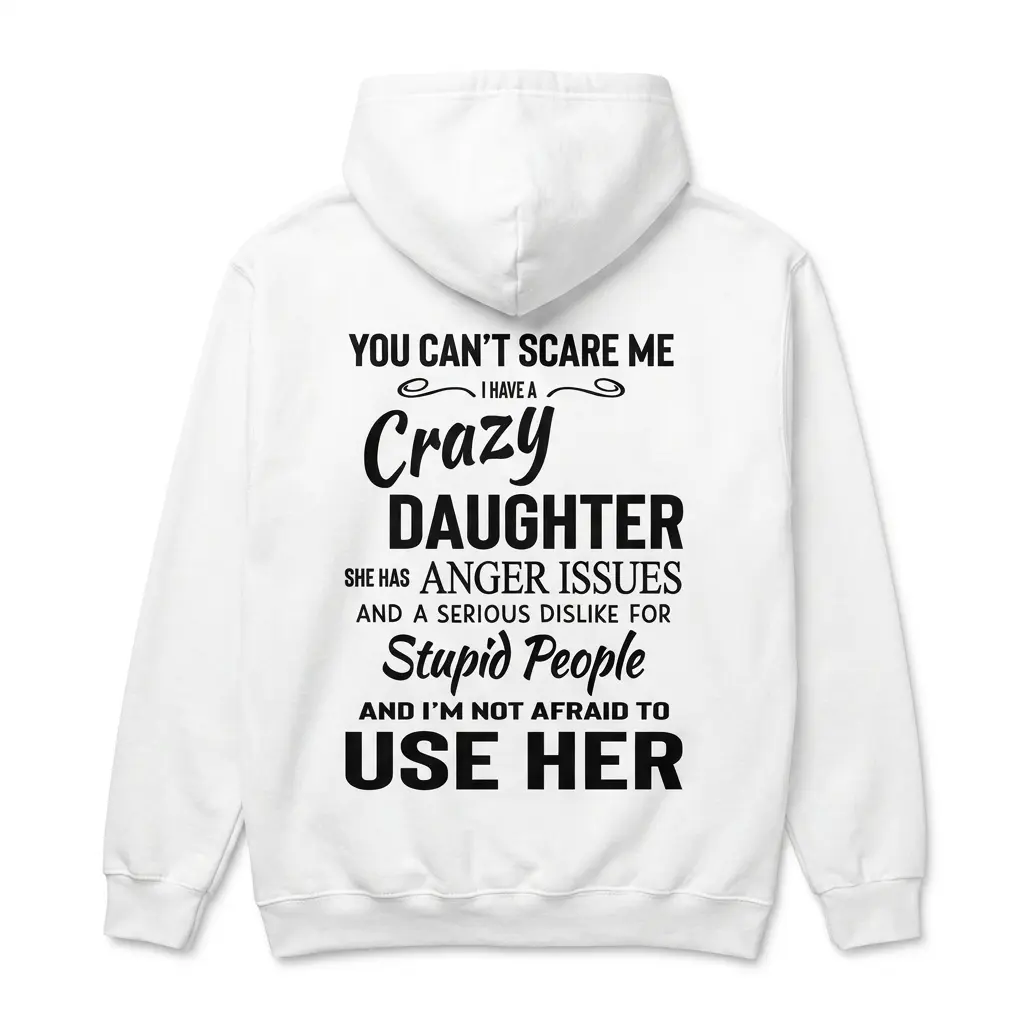 White hoodie back flatlay featuring the You Can't Scare Me I Have A Crazy Daughter family humor quote