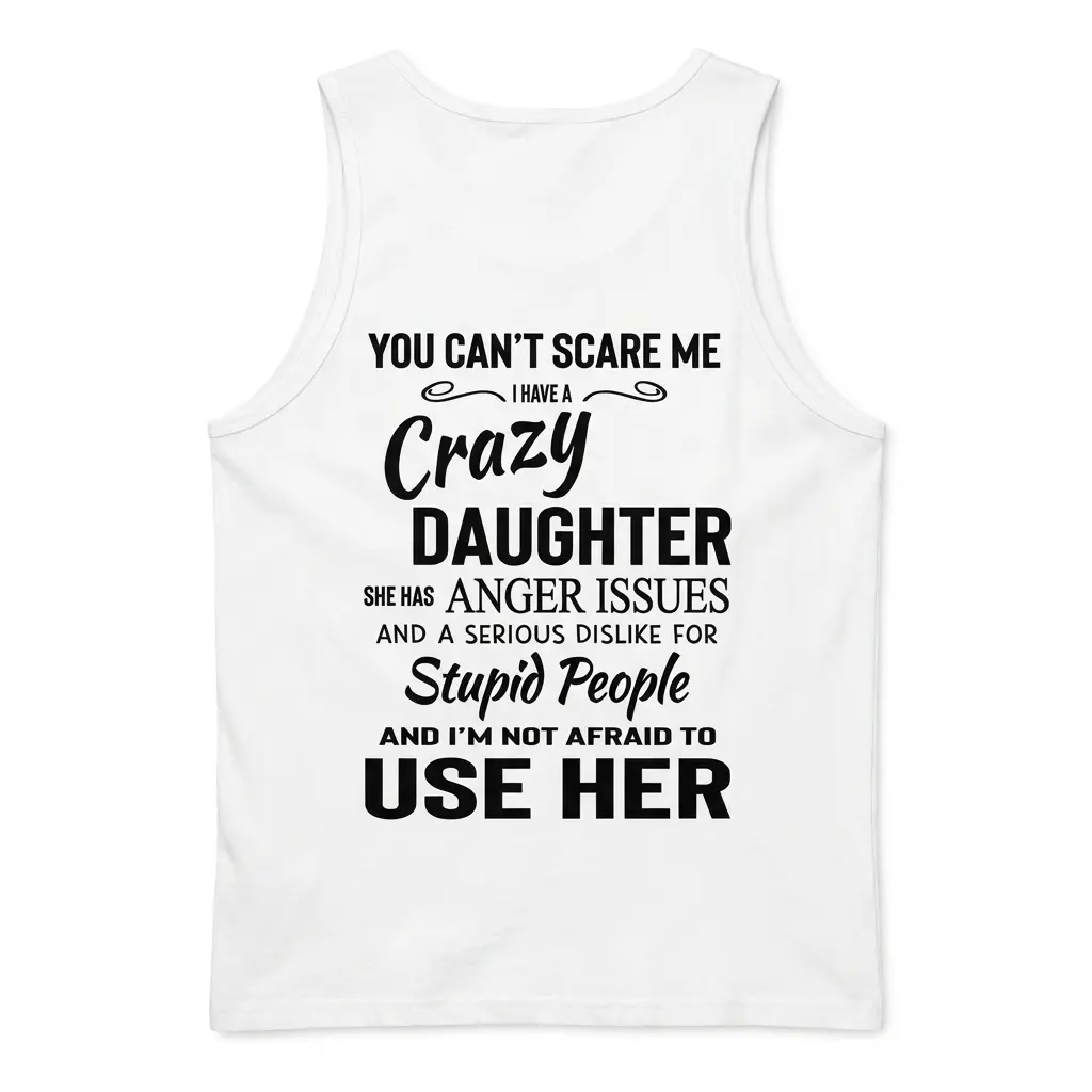 White tank top back flatlay printed with the funny I Have A Crazy Daughter Anger Issues parent typography