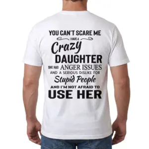 You Can't Scare Me I Have A Crazy Daughter Funny Dad T-Shirt 9 Rear view of a man wearing the white You Can't Scare Me I Have A Crazy Daughter Funny Dad T-Shirt