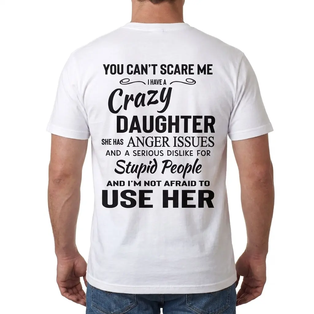 Rear view of a man wearing the white You Can't Scare Me I Have A Crazy Daughter Funny Dad T-Shirt