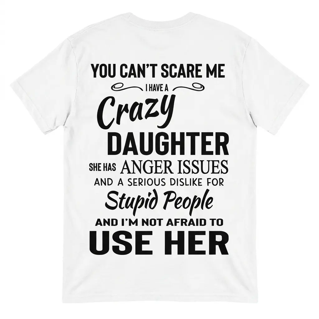 You Can't Scare Me I Have A Crazy Daughter Funny Dad T-Shirt back flatlay on a white tee with vintage black text