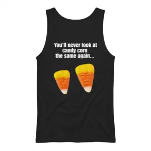 You'll Never Look At Candy Corn The Same Again Satire T-Shirt 8 Sleeveless casual tank top with black tee back print reading Youll never look at candy corn the same again above two grumpy candy corn faces