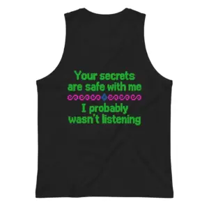 Your Secrets Are Safe With Me I Wasn't Listening T-Shirt 8 Sleeveless casual tank top with black tee back print in green 8-bit pixel text reading Your secrets are safe with me I probably wasnt listening