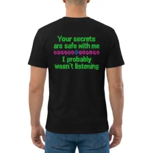 Your Secrets Are Safe With Me I Wasn't Listening T-Shirt 9 Man wearing black graphic tee with black tee back print in green 8-bit pixel text reading Your secrets are safe with me I probably wasnt listening