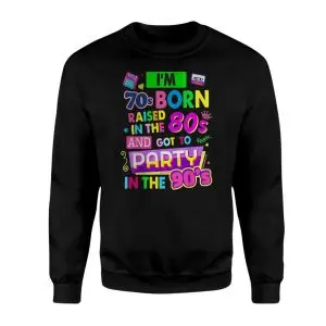 70s Born 80s Raised 90s Party Retro Funny T-Shirt 9 70s Born 80s Raised 90s Party Retro Funny T Shirt 3 1.jpg