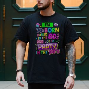 70s Born 80s Raised 90s Party Retro Funny T Shirt 4 1.jpg