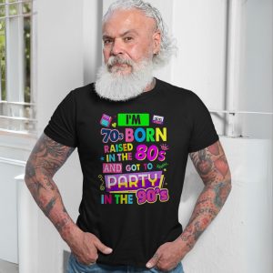 70s Born 80s Raised 90s Party Retro Funny T Shirt 7 1.jpg
