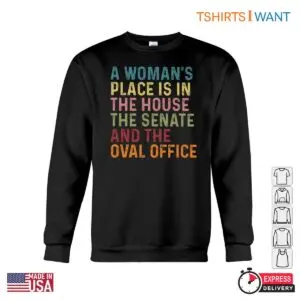 A Woman's Place Is In The House, Senate, & Oval Office Feminist Hoodie, T-Shirt 7 A Woman's Place Is In The House, Senate, & Oval Office Feminist Hoodie T Shirt 2