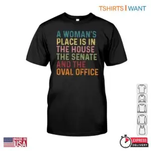 A Woman's Place Is In The House, Senate, & Oval Office Feminist Hoodie, T-Shirt 8 A Woman's Place Is In The House, Senate, & Oval Office Feminist Hoodie T Shirt 3