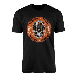 Always Tired Never Broke T Shirt E28093 Hustle Skeleton Streetwear Tee 1.jpg