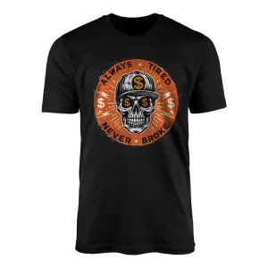 Always Tired Never Broke T Shirt E28093 Hustle Skeleton Streetwear Tee 1.jpg