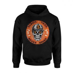 Always Tired Never Broke T Shirt E28093 Hustle Skeleton Streetwear Tee 2.jpg