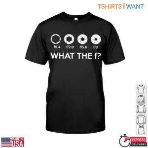 Aperture Photography Funny What the F Tee 1 1.jpg