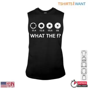 Aperture Photography T-Shirt - Funny What the F Tee 9 Aperture Photography Funny What the F Tee 4 1.jpg