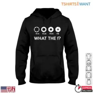 Aperture Photography T-Shirt - Funny What the F Tee 10 Aperture Photography Funny What the F Tee 5 1.jpg