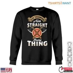 Axe Throwing T-Shirt - Aim Straight Bury Thing Funny Lumberjack Design 8 Axe Throwing T Shirt Aim Straight Bury Thing Funny Lumberjack Design 3 1 1.jpg