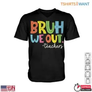 BRUH WE OUT. T-Shirt - Colorful and Funny Teacher 8 BRUH WE OUT. T Shirt Colorful and Funny Teacher 3 1.jpg