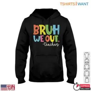 BRUH WE OUT. T-Shirt - Colorful and Funny Teacher 9 BRUH WE OUT. T Shirt Colorful and Funny Teacher 4 1.jpg