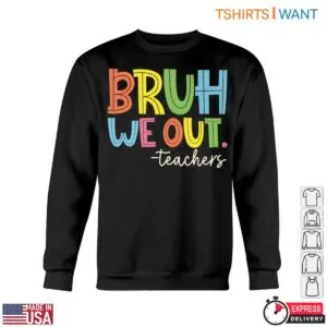 BRUH WE OUT. T-Shirt - Colorful and Funny Teacher 10 BRUH WE OUT. T Shirt Colorful and Funny Teacher 5 1.jpg