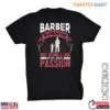 Barber Dad Real Passion Funny Barber Shirts 15 Barber Dad Real Passion Funny Barber Shirts 1 1.jpg