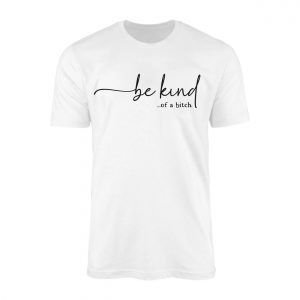 Be Kind Of A Bitch T Shirt Funny Sarcastic Sassy Quote Tee 1 1.jpg
