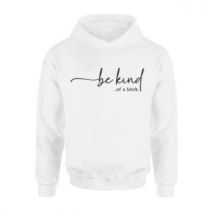 Be Kind Of A Bitch T Shirt Funny Sarcastic Sassy Quote Tee 2 1.jpg