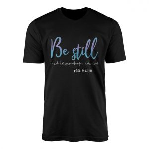 Be Still Psalm 46 10 T shirt E28093 Christian Faith Inspirational Tee 1.jpg