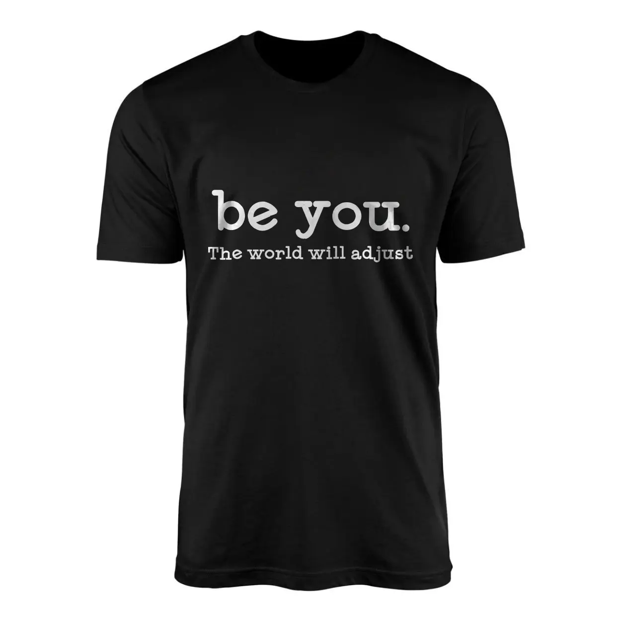 Be You The World Will Adjust Motivational Quote T-Shirt 1 Be You The World Will Adjust Motivational Quote T Shirt 1 1.jpg