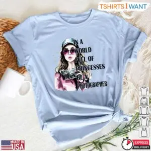 Be a Photographer in a World Full of Princesses Shirt - Inspirational Photography Tee 10 Be a Photographer in a World Full of Princesses Shirt Inspirational Photography Tee 5 1.jpg