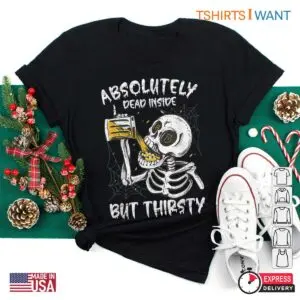 Beer Halloween Shirt: Absolutely Dead Inside But Thirsty Skeleton Beer Tee 5 Beer Halloween Shirt Dead Inside Skeleton Tee 2 1.jpg