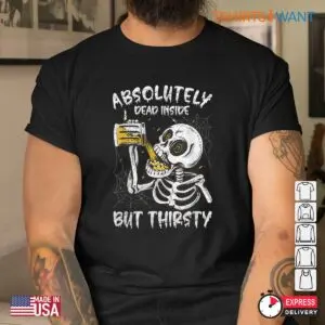 Beer Halloween Shirt: Absolutely Dead Inside But Thirsty Skeleton Beer Tee 6 Beer Halloween Shirt Dead Inside Skeleton Tee 3 1.jpg