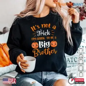 Big Sister Halloween Shirt: Not A Trick I'm Going To Be A Big Brother Halloween Tee 9 Big Sister Halloween Shirt New Sibling Reveal Tee 5 1.jpg